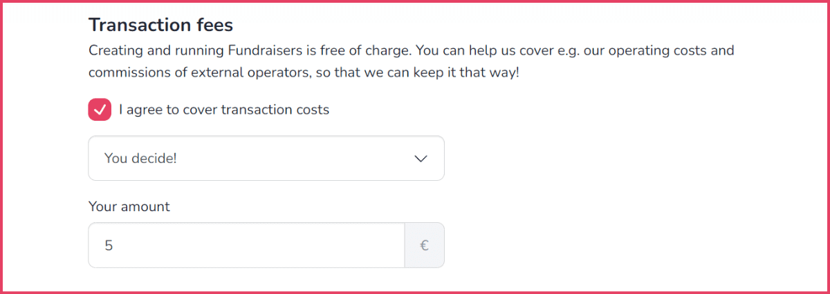 This image displays the “Transaction fees” view. There is a selected checkbox labelled “I agree to cover transaction costs”. A drop-down list is visible below. The selected option is "You decide!". Underneath there is "Your amount" text and a field to enter the amount below.