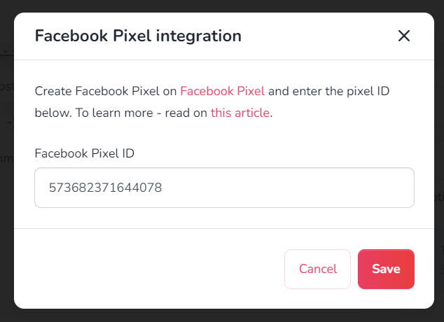 A popup window titled Facebook Pixel integration. The instructions explain to create a Facebook Pixel and enter the Pixel ID in the provided field. Links labeled Facebook Pixel and this article are highlighted in red for further guidance. The field contains the Pixel ID 573682371644078. At the bottom, there are two buttons: Cancel in white and Save in red. A close icon is in the top-right corner.