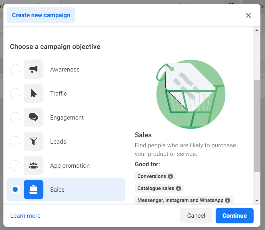 
Popup window titled Create new campaign with options to choose a campaign objective. The objectives listed on the left include Awareness, Traffic, Engagement, Leads, App promotion, and Sales. The Sales objective is selected and highlighted in blue, showing a description that reads Find people who are likely to purchase your product or service. It mentions that this option is good for Conversions, Catalogue sales, and Messenger, Instagram, and WhatsApp. An illustration of a shopping cart with a price tag is displayed on the right. At the bottom, there are buttons for Cancel and Continue, along with a Learn more link.