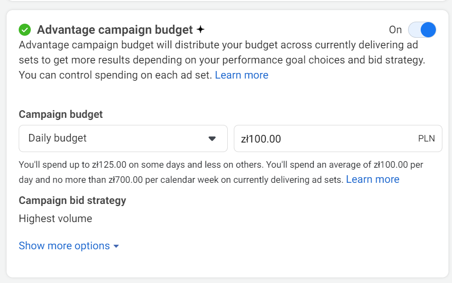 A campaign budget setup interface with the Advantage campaign budget option enabled, indicated by a toggle set to On. This feature distributes the budget across ad sets to optimize results based on performance goals and bid strategy. A dropdown labeled Campaign budget is set to Daily budget with a value of 100 PLN. Below, it explains that spending may vary, with up to 125 PLN on some days and no more than 700 PLN per week on currently delivering ad sets. The Campaign bid strategy is set to Highest volume. A link labeled Learn more and a dropdown labeled Show more options are visible.